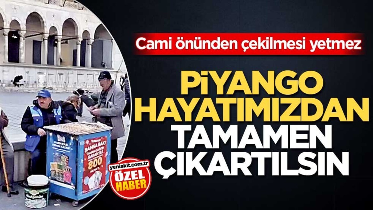 Cami önünden çekilmesi yetmez! Piyango hayatımızdan tamamen çıkartılsın