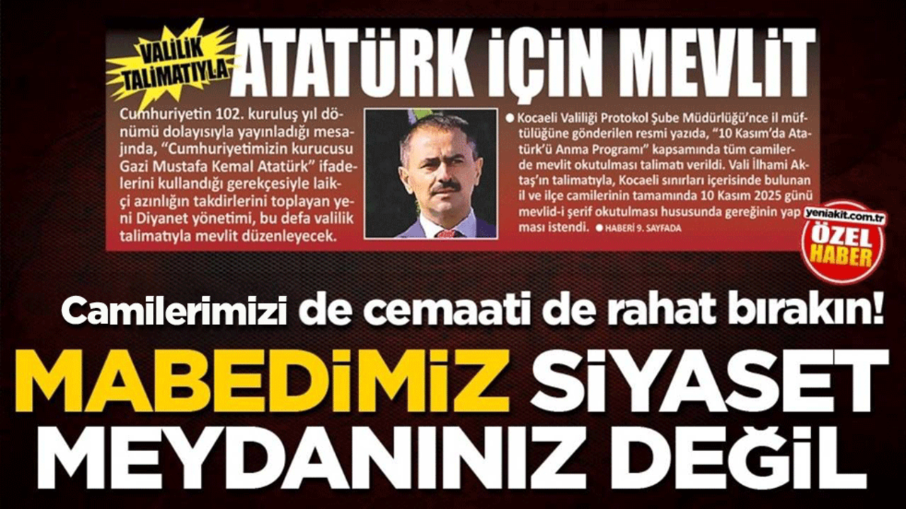 Camilerimizi de cemaati de rahat bırakın! Mabedimiz siyaset meydanınız değil