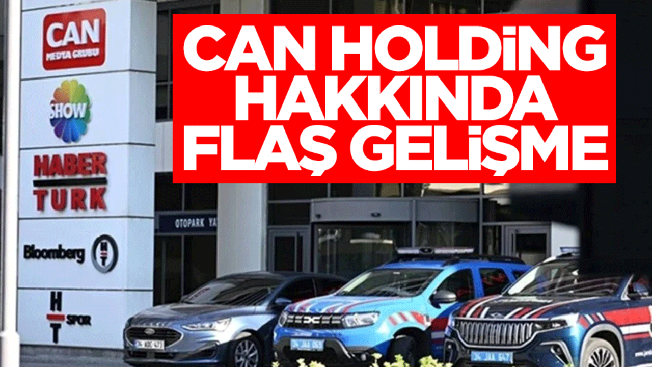 Can Holding hakkında flaş gelişme