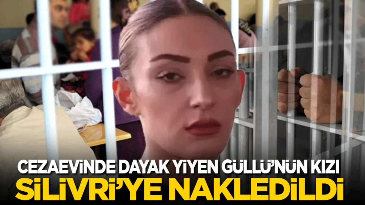Cezaevinde dayak yiyen Güllü’nün kızı Silivri’ye nakledildi