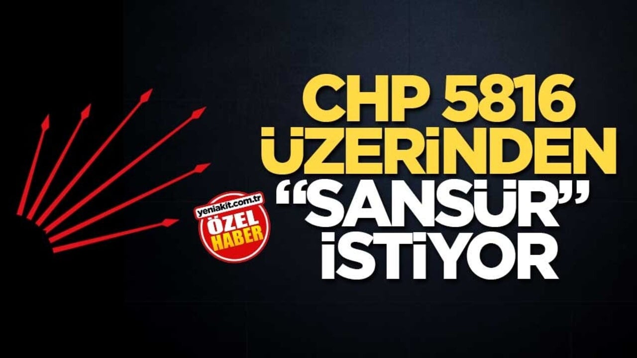 CHP 5816 üzerinden "sansür" istiyor