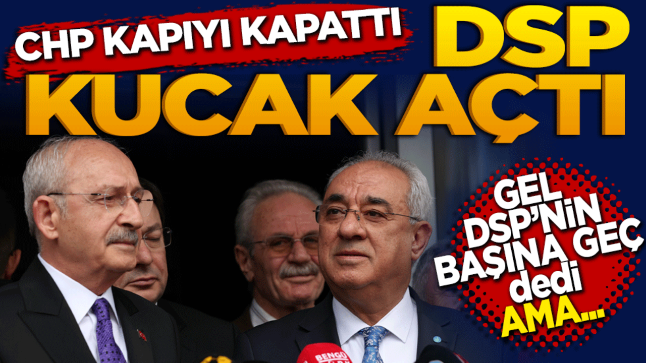 CHP Kapıyı Kapattı, DSP Kucak Açtı! Aksakal’dan Kılıçdaroğlu’na Şok Teklif: "Tüm Ekibinle Gel, Partinin Başına Geç!