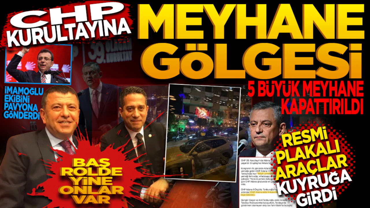 CHP Kurultayına "Meyhane Gölgesi" 5 Büyük Meyhane Kapattırıldı, Resmi Plakalı Araçlar Kuyruğa Girdi
