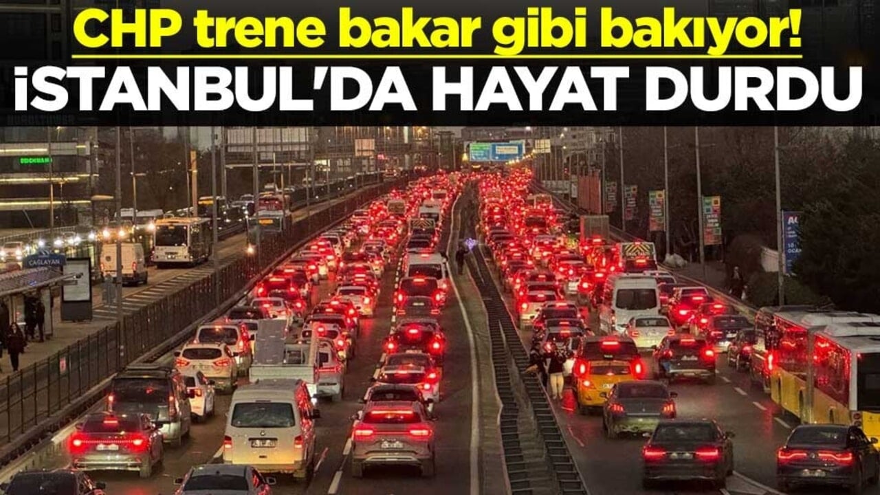 CHP trene bakar gibi bakıyor! İstanbul'da hayat durdu