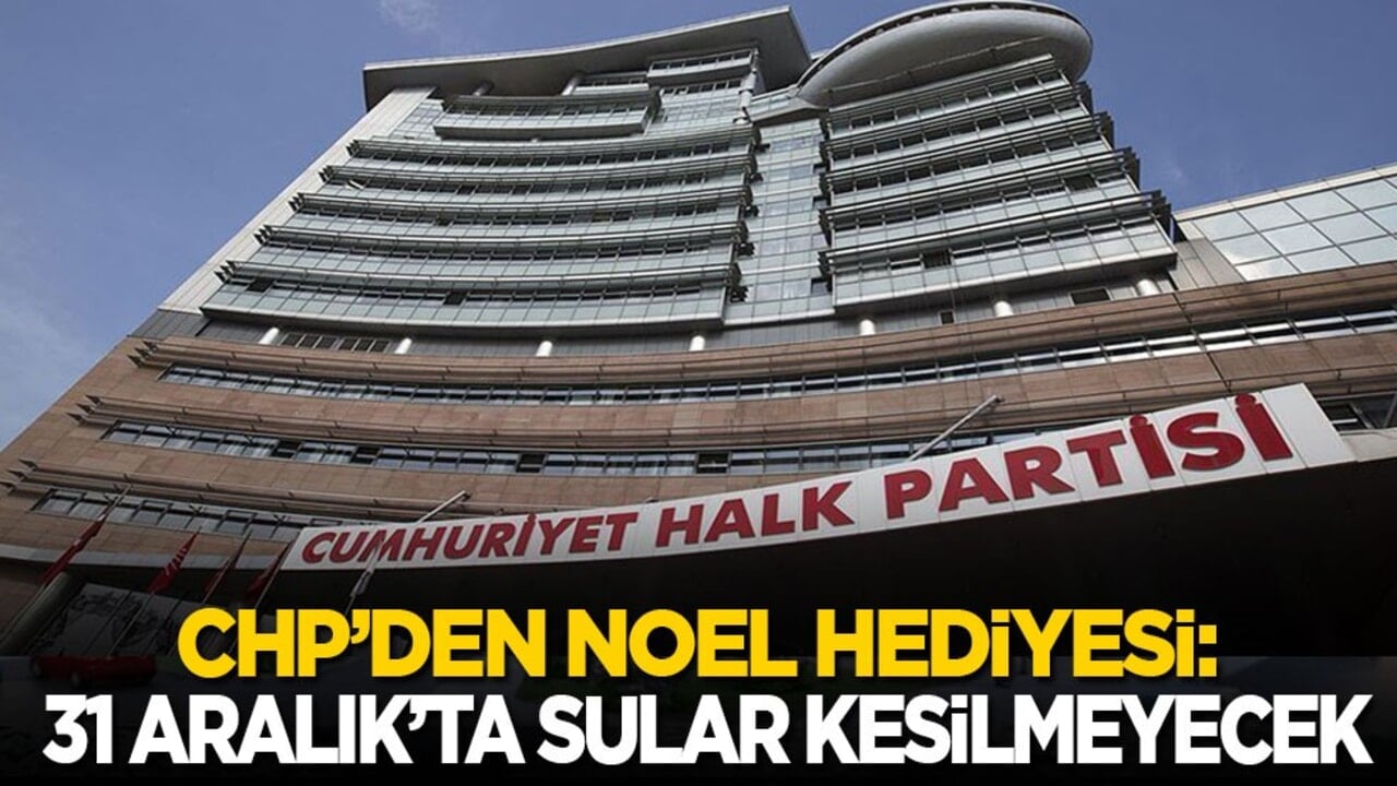 CHP’den Noel hediyesi! 31 Aralık’ta sular kesilmeyecek