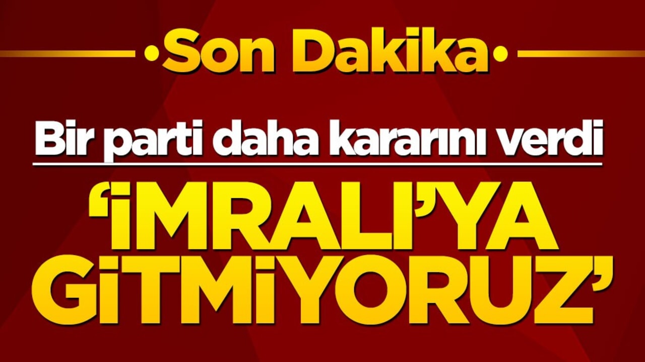 CHP’den sonra bir parti daha kararını açıkladı: İmralı’ya gitmeyeceğiz
