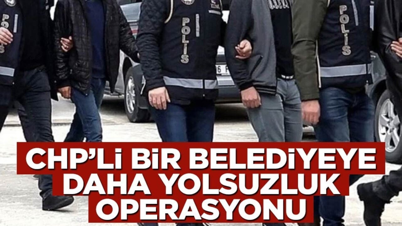 CHP'li bir belediyeye daha yolsuzluk operasyonu! Gözaltılar var