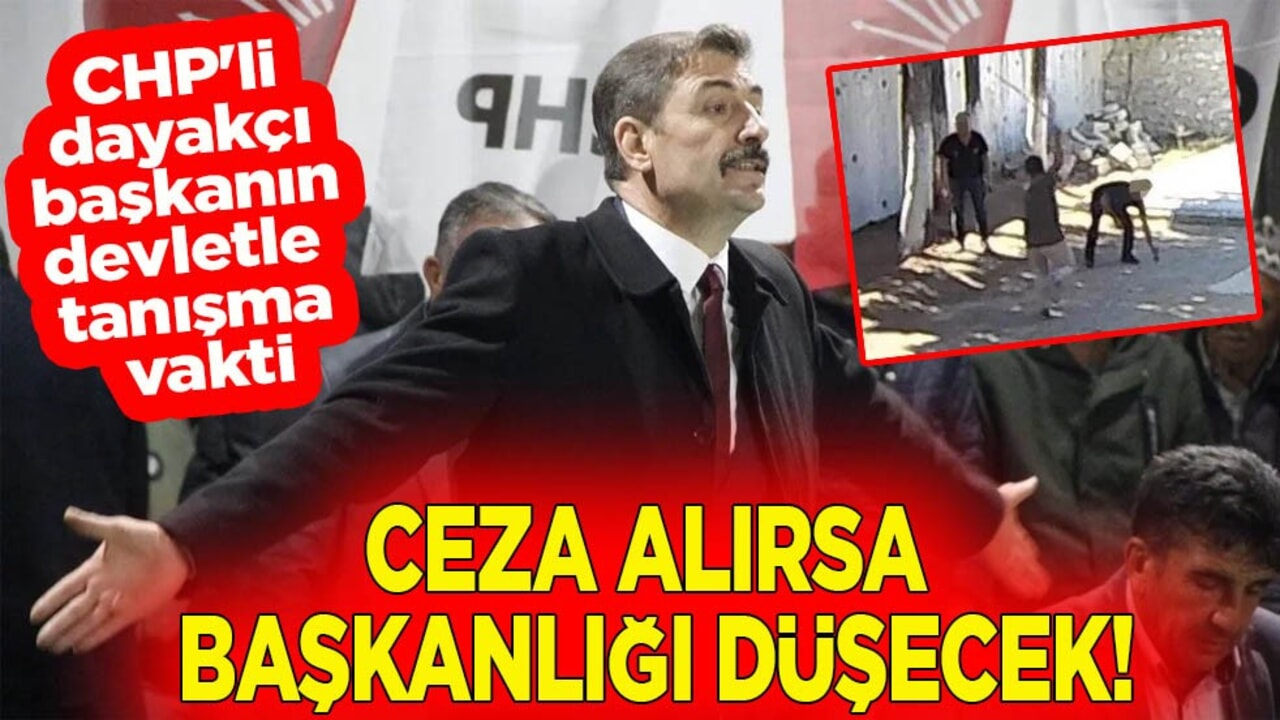 CHP'li dayakçı başkanın devletle tanışma vakti. Ceza alırsa başkanlığı düşecek!