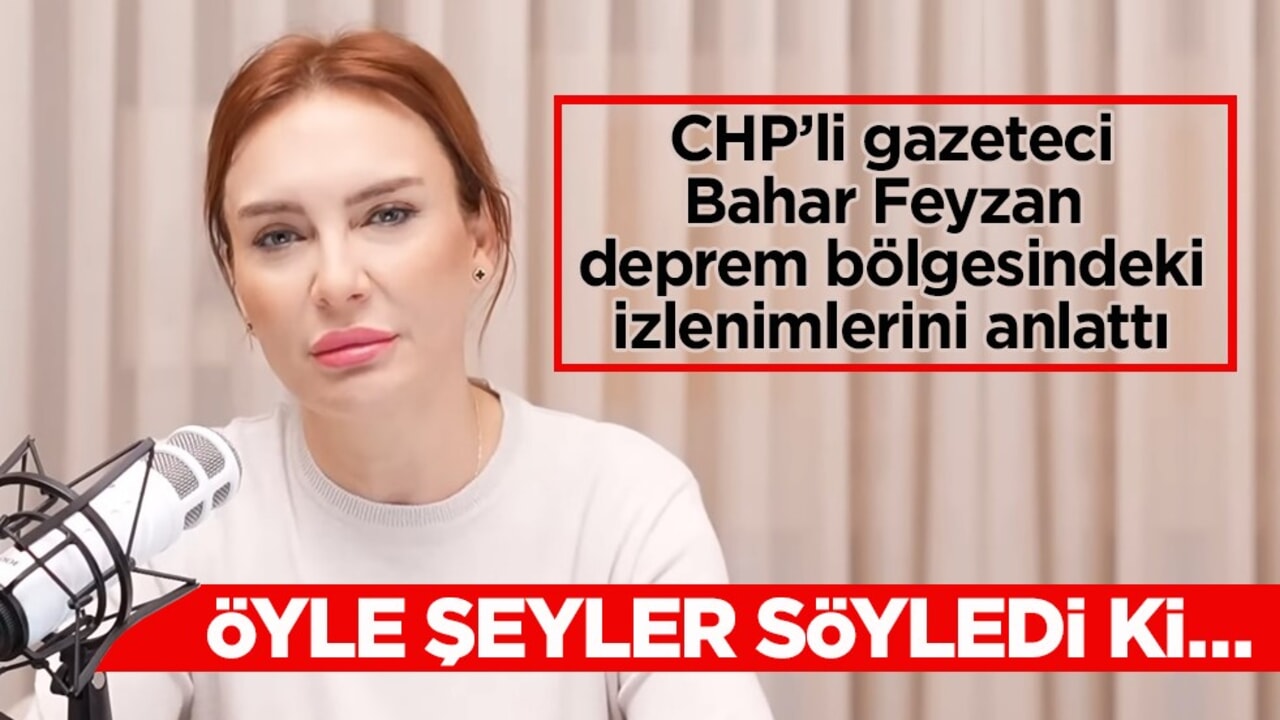 CHP’li gazeteci Bahar Feyzan deprem bölgesindeki konutları öve öve bitiremedi! "İnsanlar bambaşka bir yaşam standardına kavuşuyor"