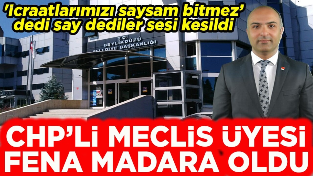 CHP'li Meclis Üyesi fena madara oldu