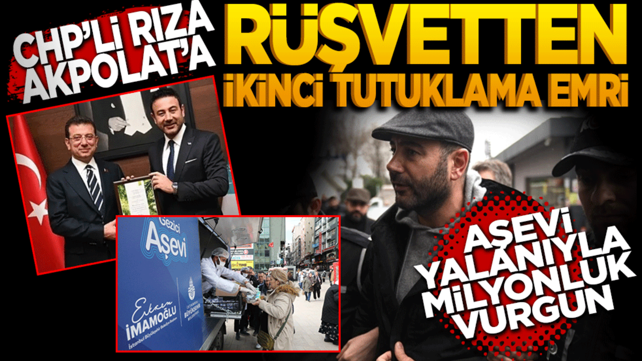 CHP’li Rıza Akpolat’a rüşvetten ikinci tutuklama talebi! Aşevi yalanıyla milyonluk vurgun