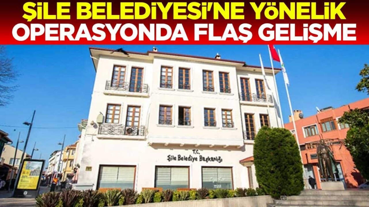 CHP'li Şile Belediyesi'ne yönelik operasyonda flaş gelişme