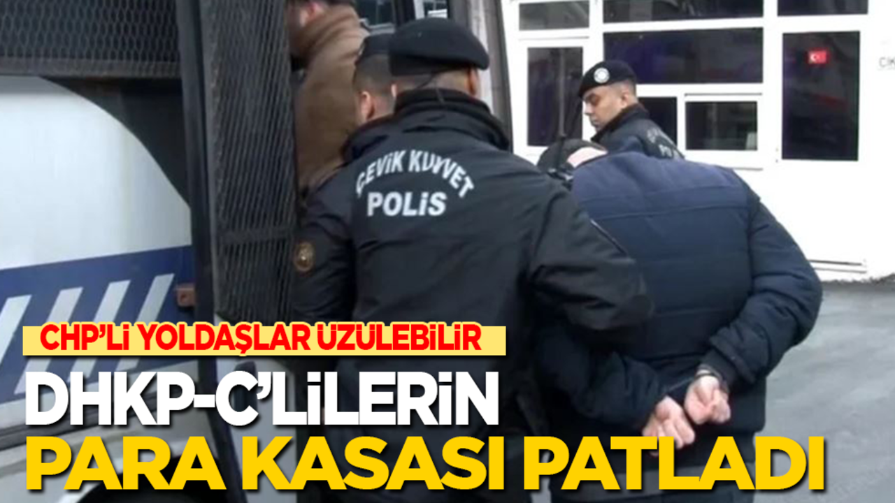 CHP’li yoldaşlar üzülebilir! DHKP-C’lilerin para kasası patladı