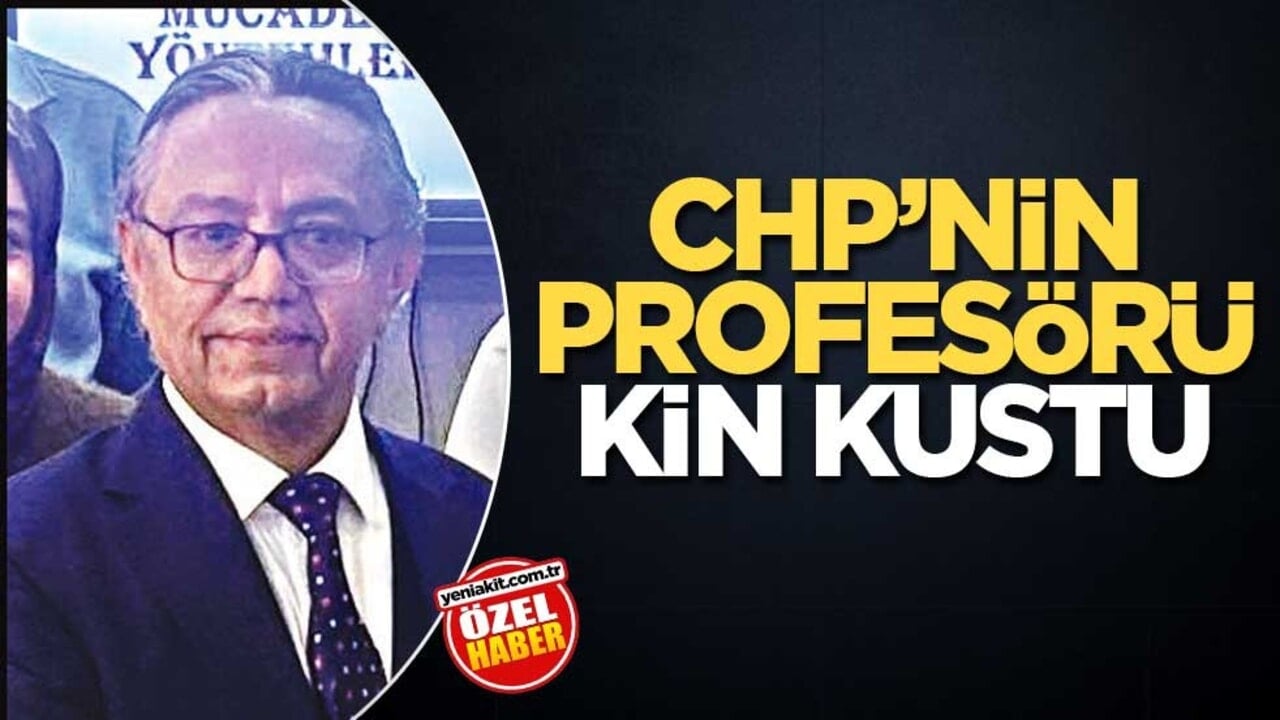 CHP’nin profesörü kin kustu