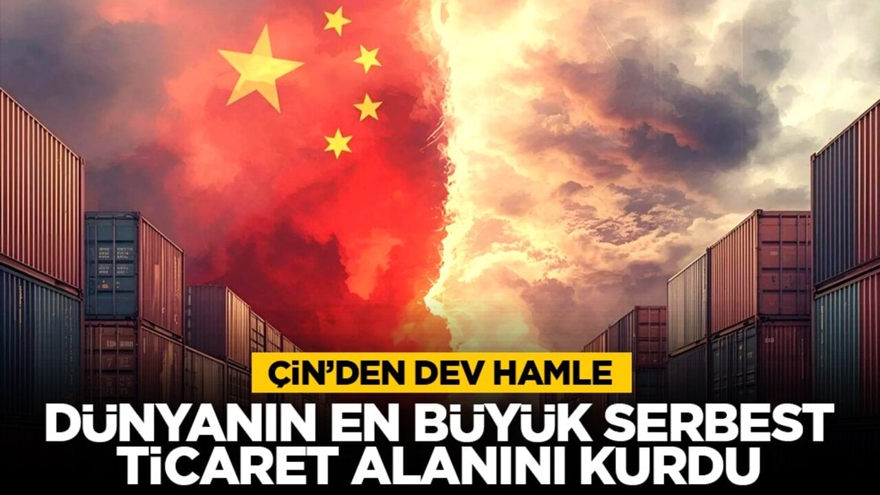 Çin’den dev hamle: Dünyanın en büyük serbest ticaret alanını kurdu