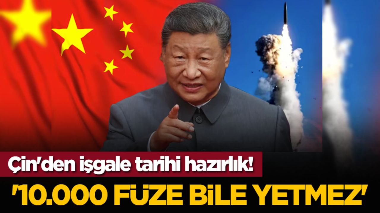 Çin'den işgale tarihi hazırlık! '10.000 füze bile yetmez'