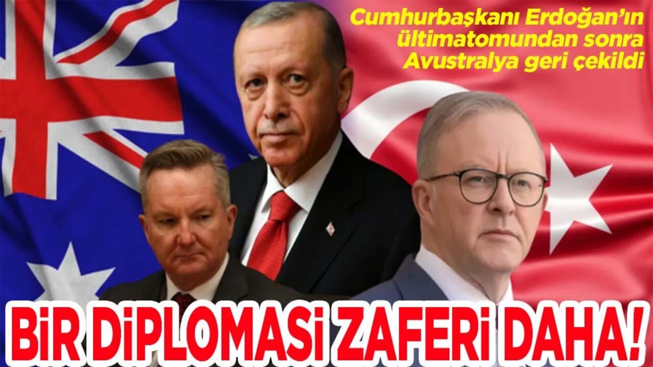 Cumhurbaşkanı Erdoğan’ın ültimatomundan sonra Avustralya geri çekildi. Bir diplomasi zaferi daha!