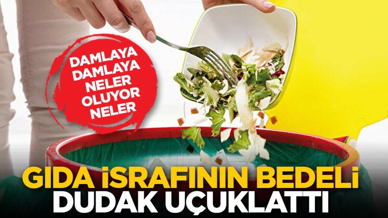 Damlaya damlaya neler oluyor neler: Gıda israfının bedeli dudak uçuklattı