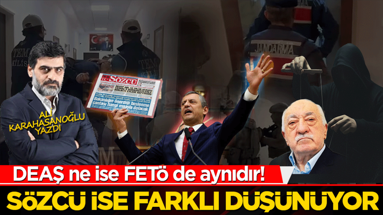 DEAŞ ne ise FETÖ de aynıdır! Sözcü ise farklı düşünüyor