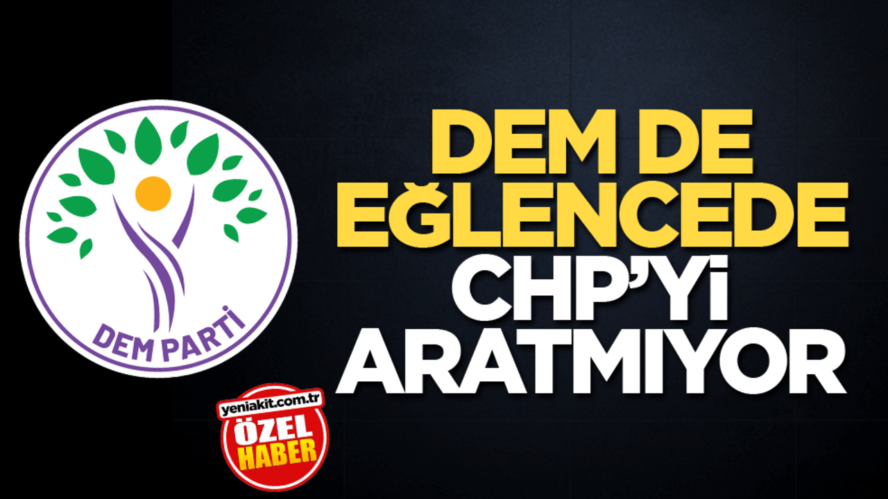 DEM de eğlencede CHP’yi aratmıyor