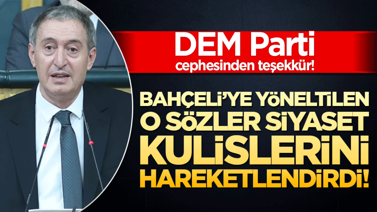 DEM Parti cephesinden teşekkür! Bahçeli’ye yöneltilen o sözler siyaset kulislerini hareketlendirdi!