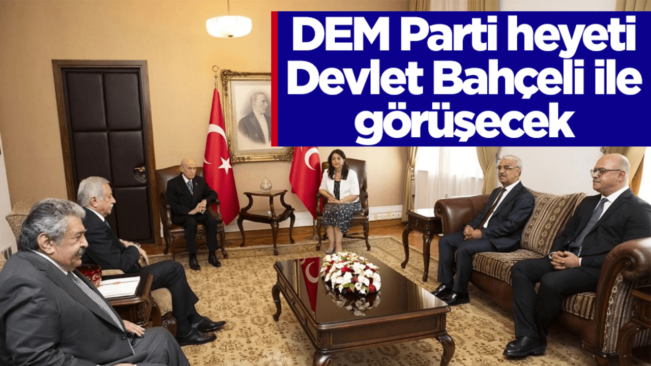 DEM Parti heyeti Bahçeli’yi ziyaret edecek