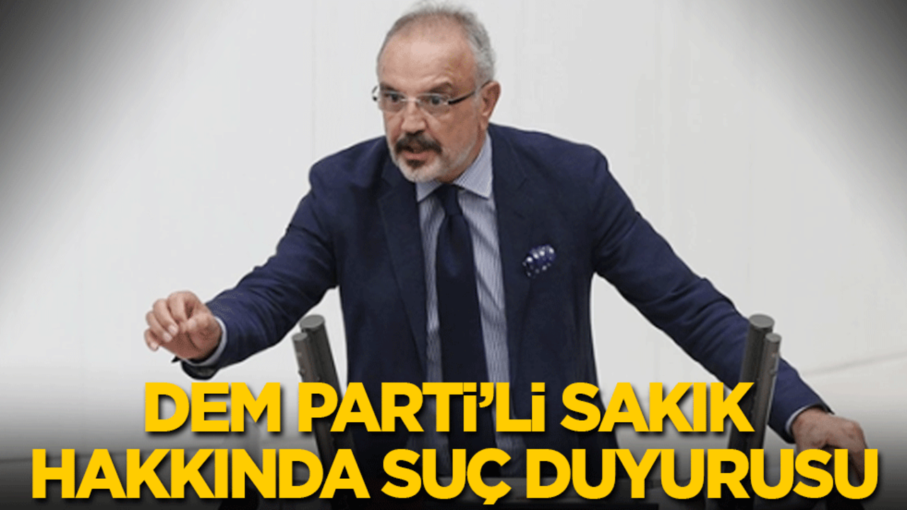 DEM Partili Sakık hakkında suç duyurusu