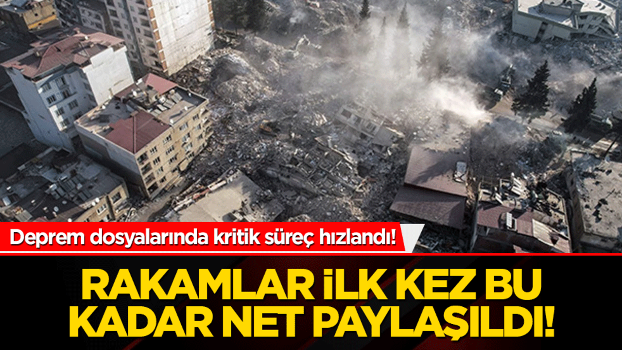 Deprem dosyalarında kritik süreç hızlandı! Rakamlar ilk kez bu kadar net paylaşıldı!