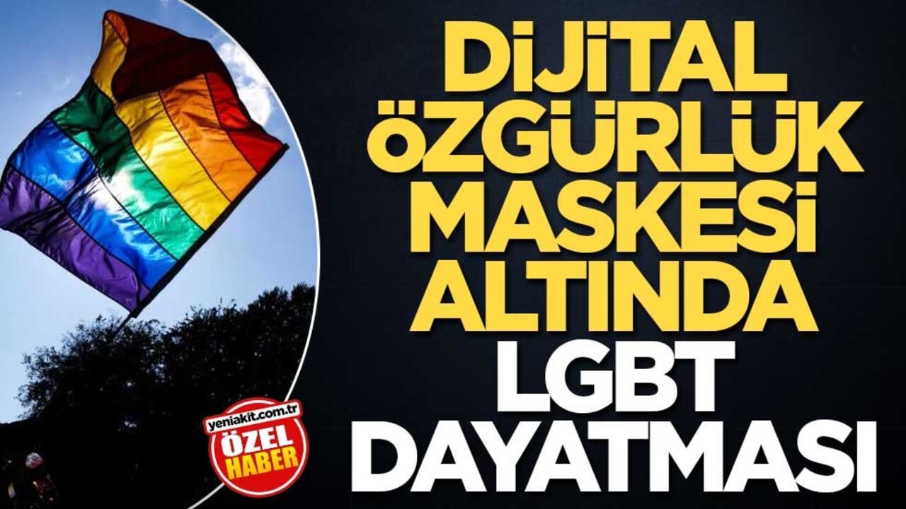 Dijital özgürlük maskesi altında LGBT dayatması
