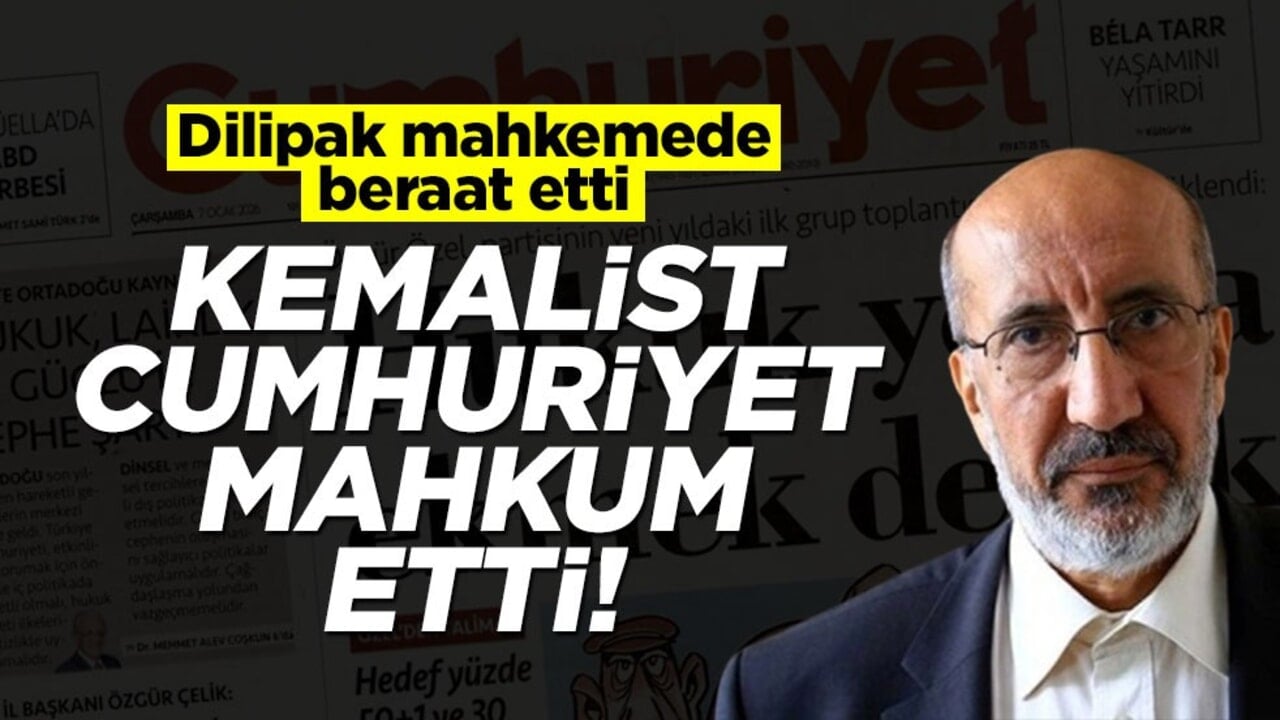 Dilipak mahkemede beraat etti, kemalist Cumhuriyet mahkum etti!