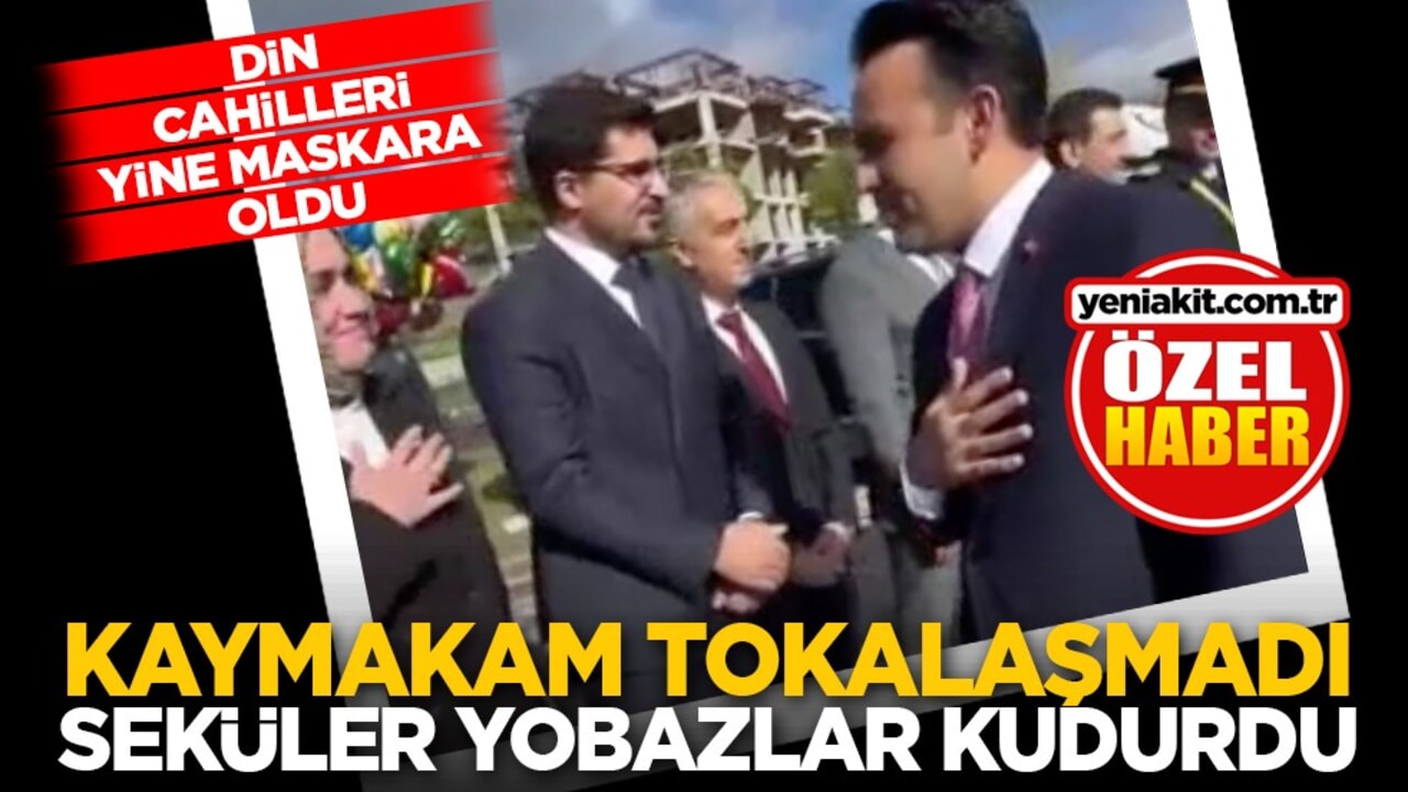 Din cahilleri yine maskara oldu: Kaymakam tokalaşmadı seküler yobazlar kudurdu