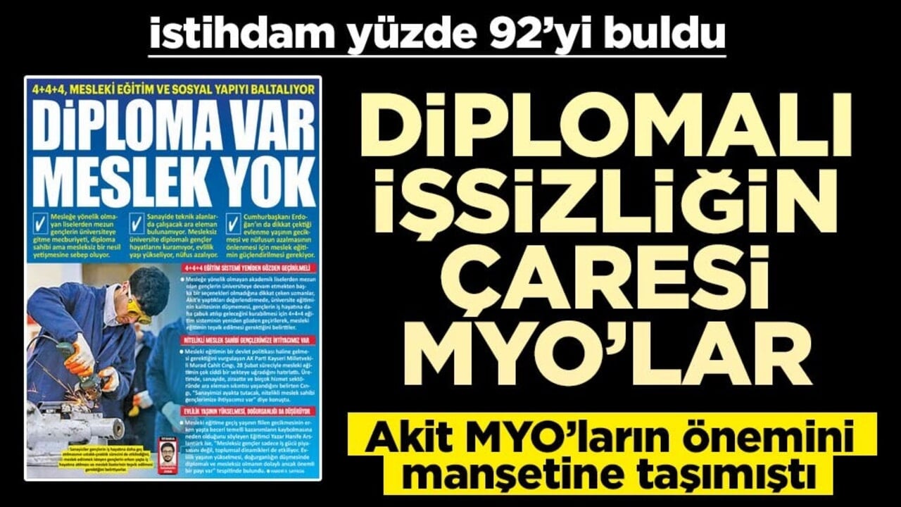 Diplomalı işsizliğin çaresi MYO'lar: İstihdam yüzde 92'yi buldu... Akit MYO'ların önemini manşete taşımıştı
