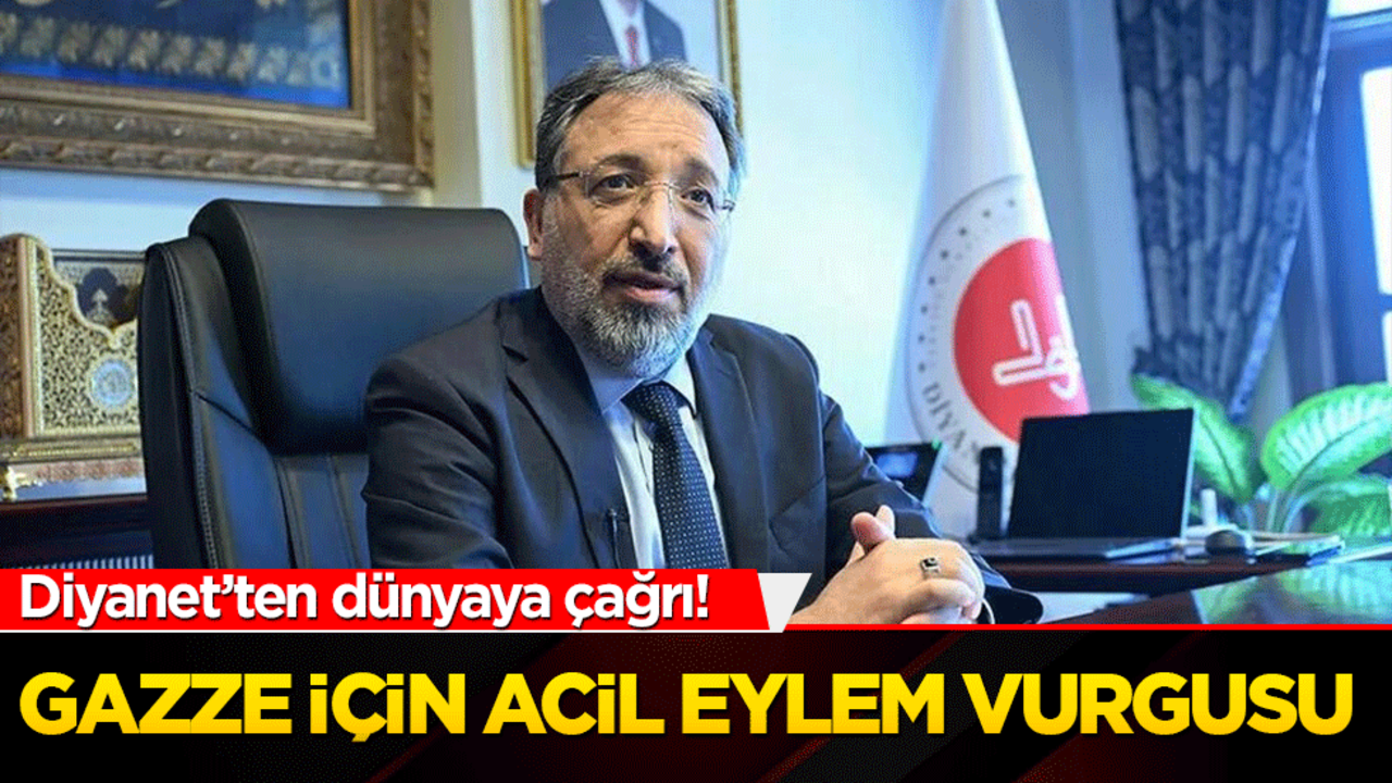 Diyanet’ten dünyaya çağrı! Gazze için acil eylem vurgusu