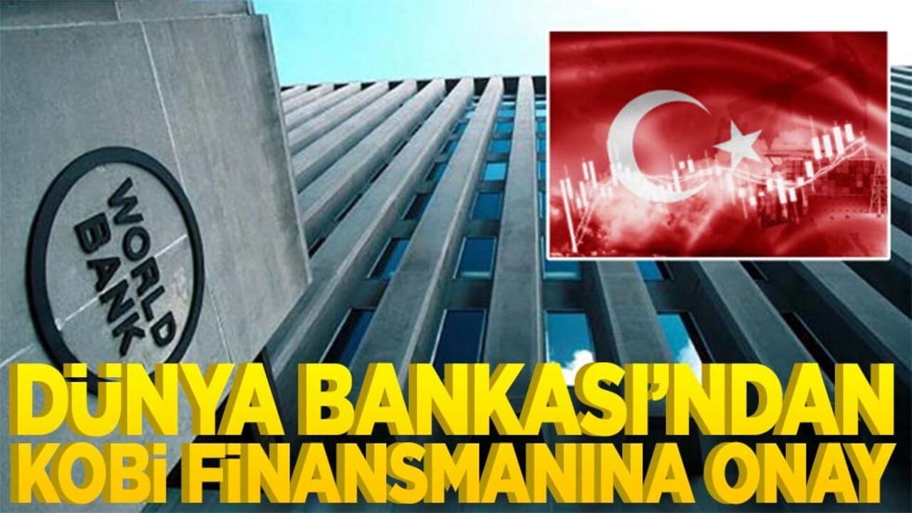 Dünya Bankası’ndan KOBİ finansmanına onay