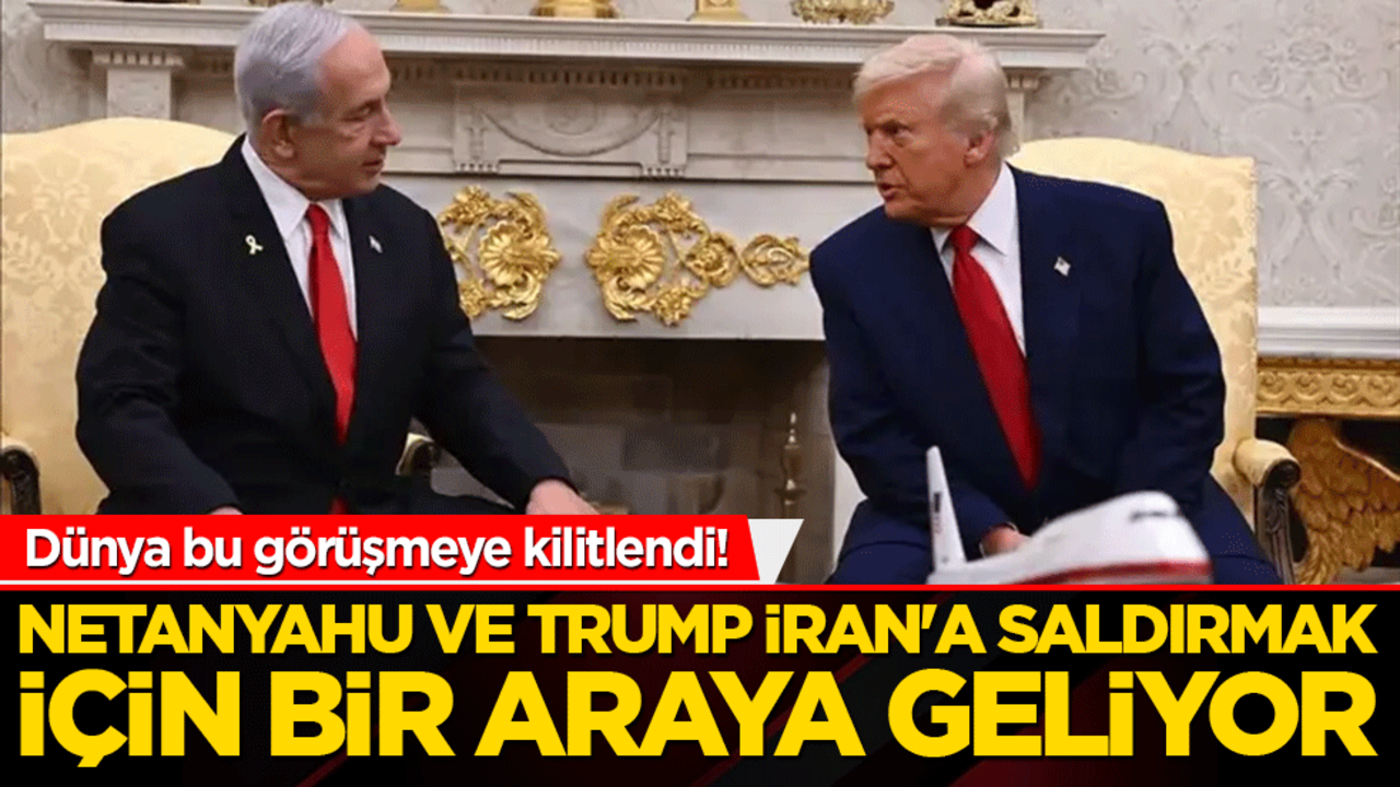 Dünya bu görüşmeye kilitlendi! Netanyahu ve Trump İran'a saldırmak için bir araya geliyor