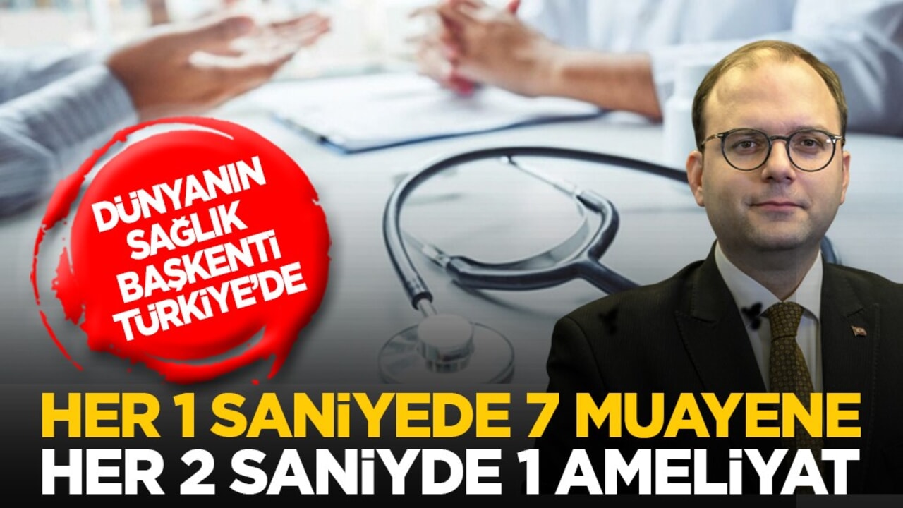 Dünyanın sağlık başkenti Türkiye’de: Her 1 saniyede 7 muayene, her 2 saniyede 1 ameliyat