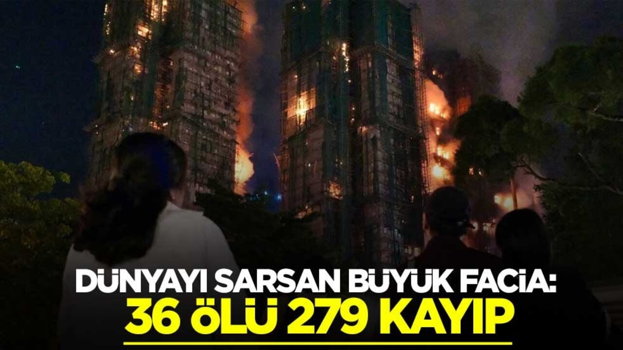 Dünyayı sarsan büyük facia: Hong Kong’daki yangında 36 ölü 279 kayıp