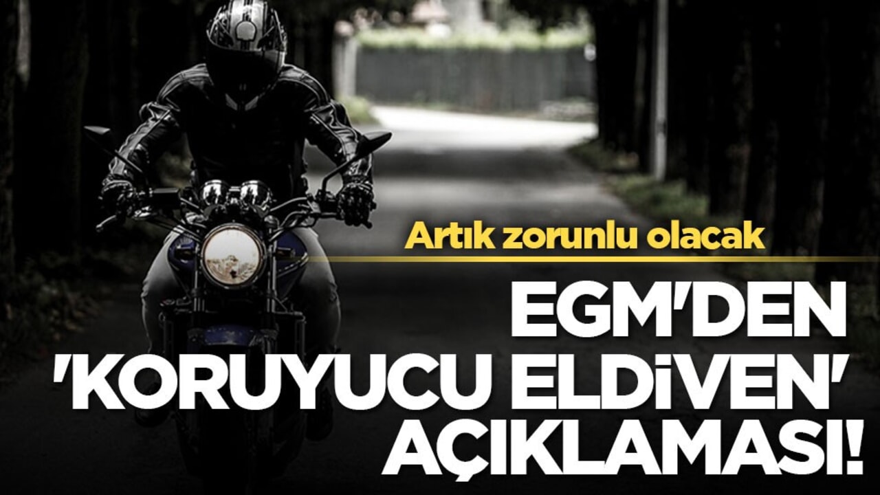 EGM'den 'Koruyucu eldiven' açıklaması! Artık zorunlu olacak