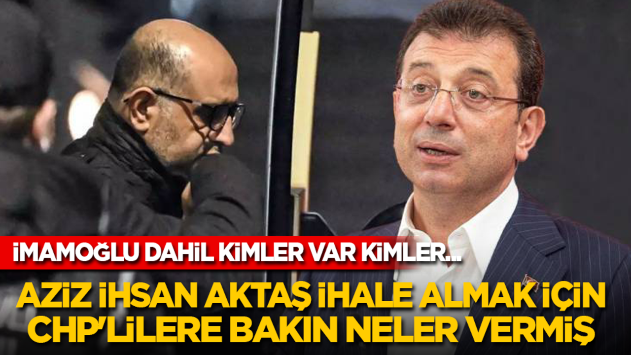 Ekrem’i ve CHP’li belediye başkanlarını Aziz İhsan Aktaş finanse etmiş!