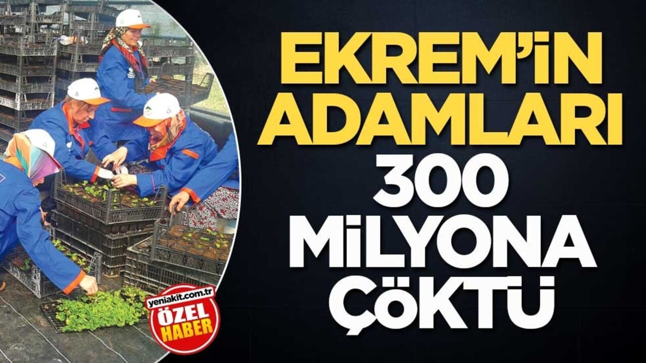 Ekrem’in adamları 300 milyona çöktü