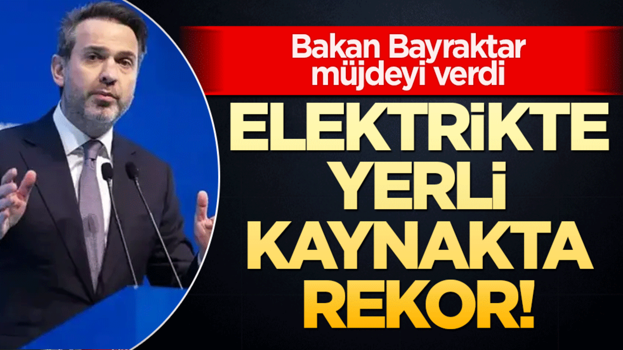 Elektrikte yerli kaynakta rekor! Bakan Bayraktar müjdeyi verdi