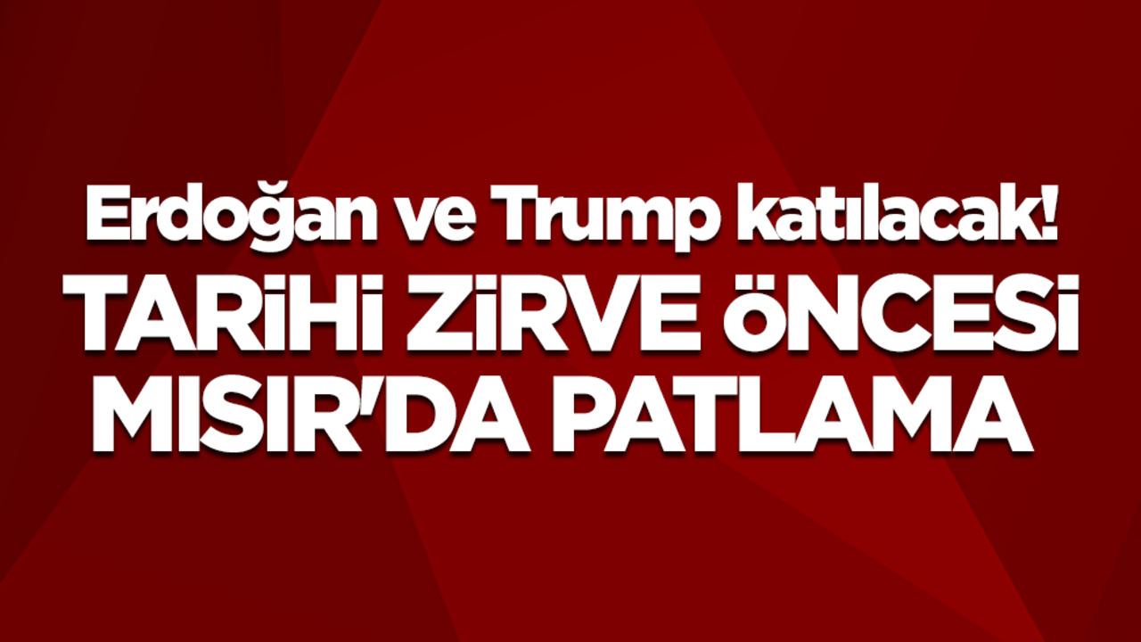 Erdoğan ve Trump katılacak! Tarihi Zirve öncesi Mısır'da patlama
