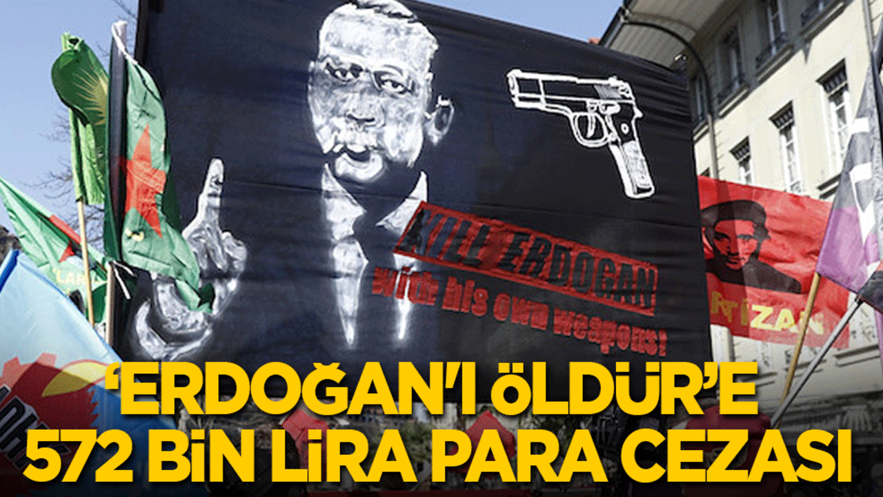 ‘Erdoğan'ı Öldür’e 572 bin lira para cezası