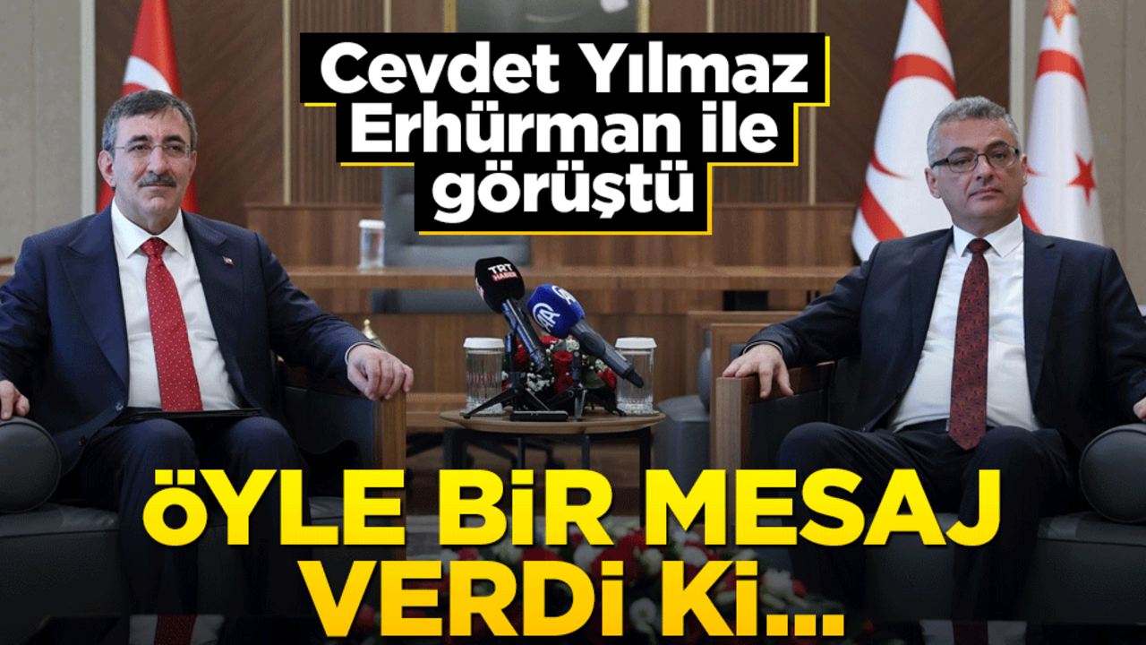 Erhürman ile görüşen Cevdet Yılmaz öyle bir mesaj verdi ki...