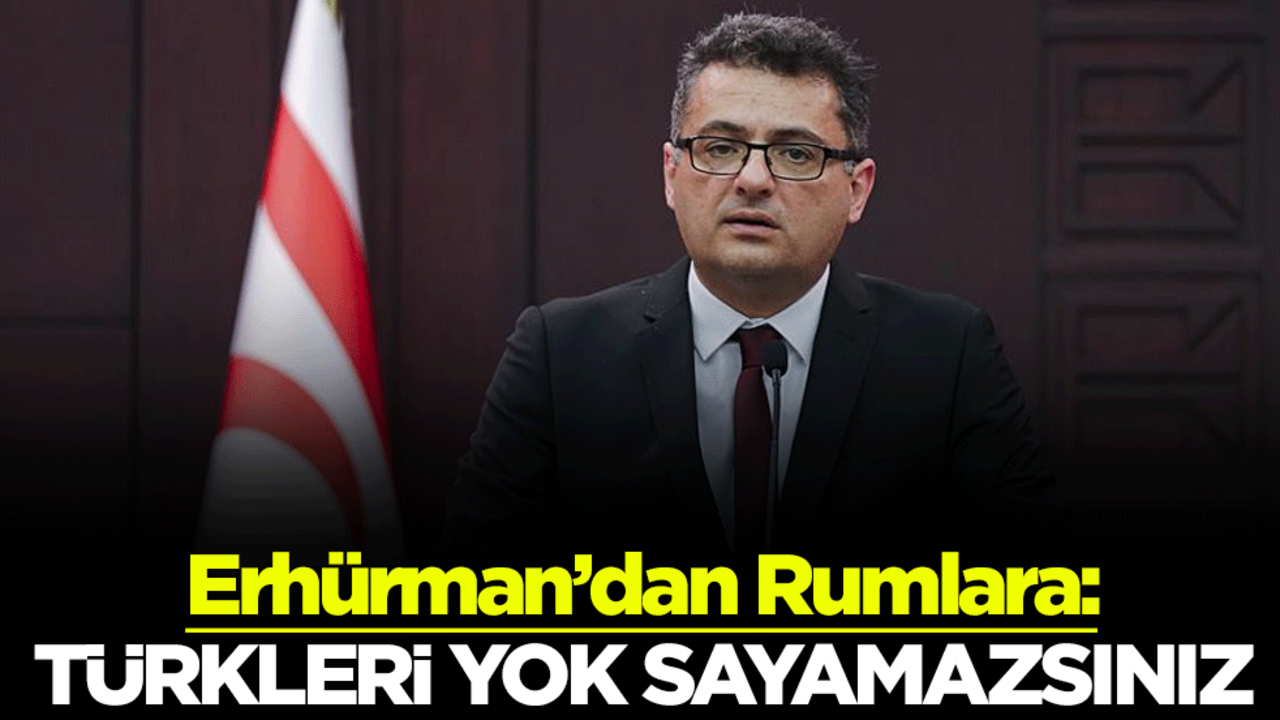 Erhürman’dan Rumlara: Türkleri yok sayamazsınız