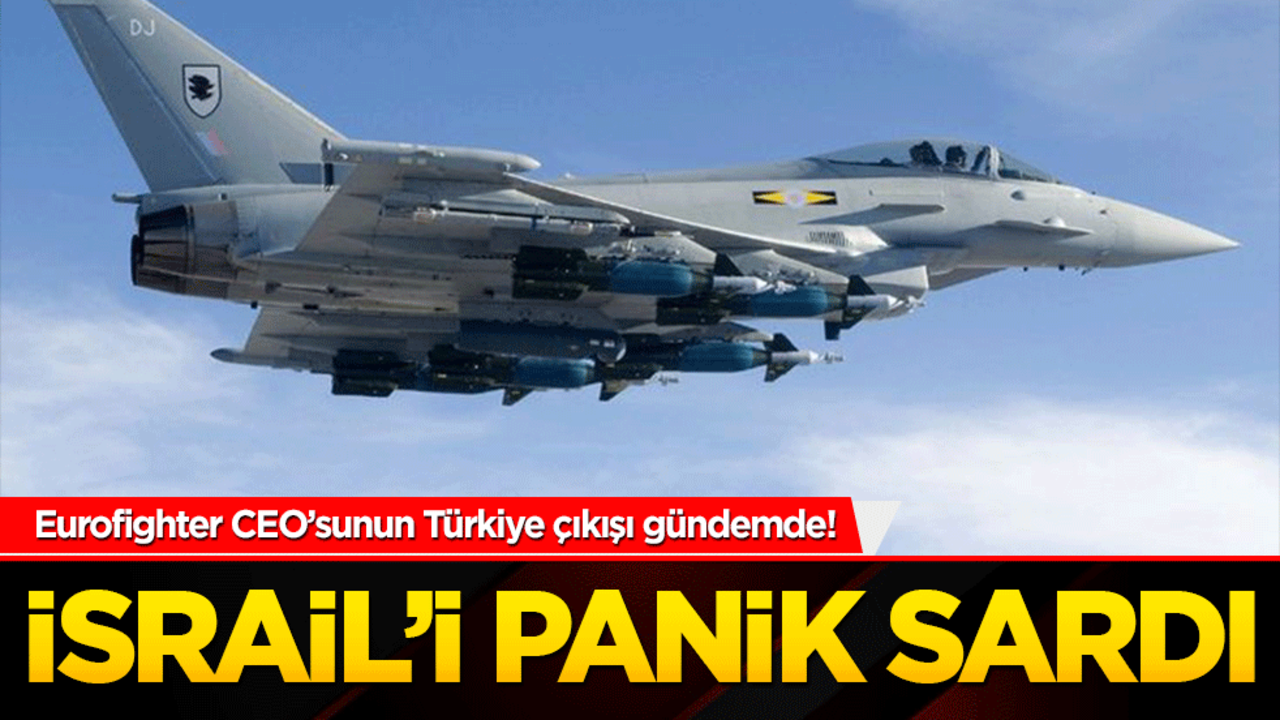 Eurofighter CEO’sunun Türkiye çıkışı gündemde! İsrail’i panik sardı