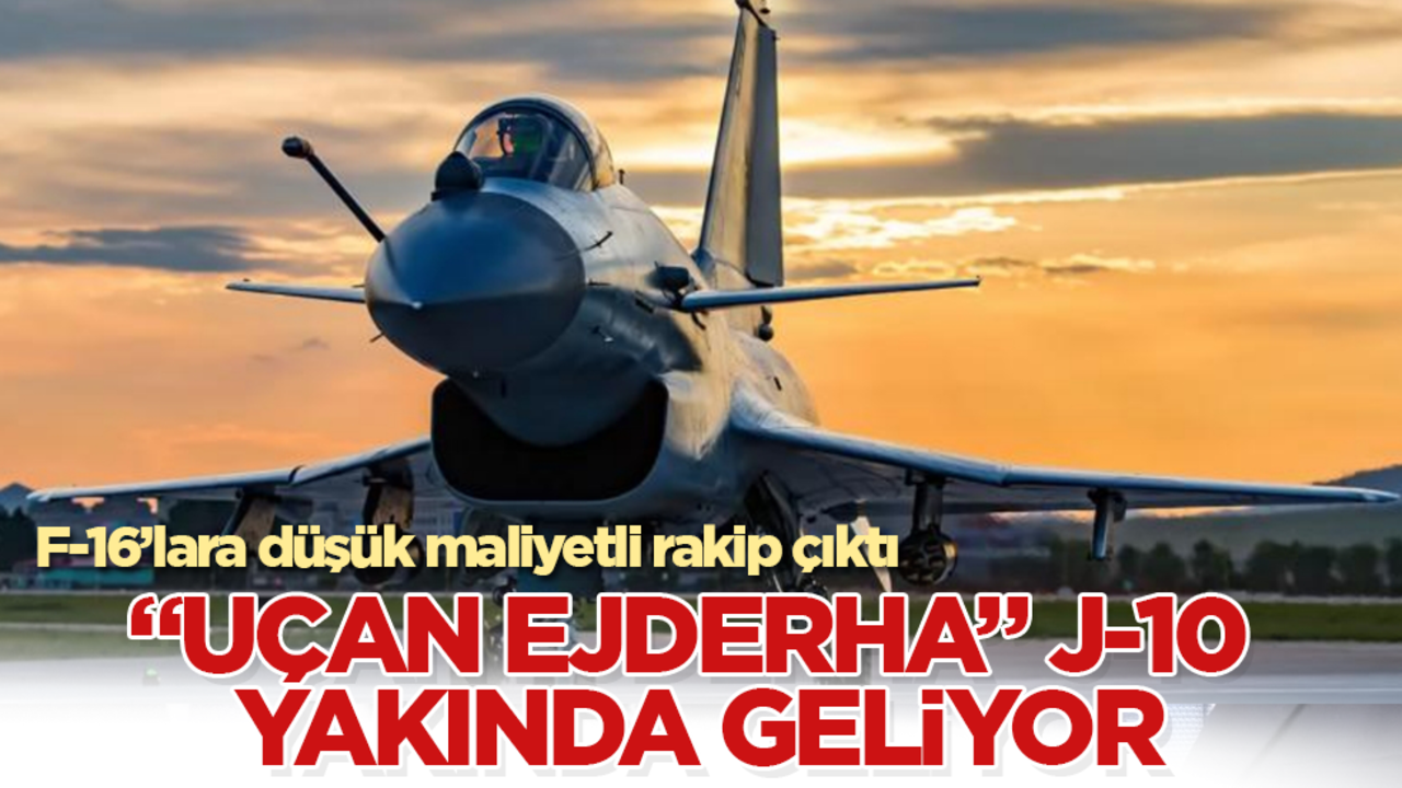 F-16’lara düşük maliyetli rakip çıktı! "Uçan ejderha" J-10 yakında geliyor