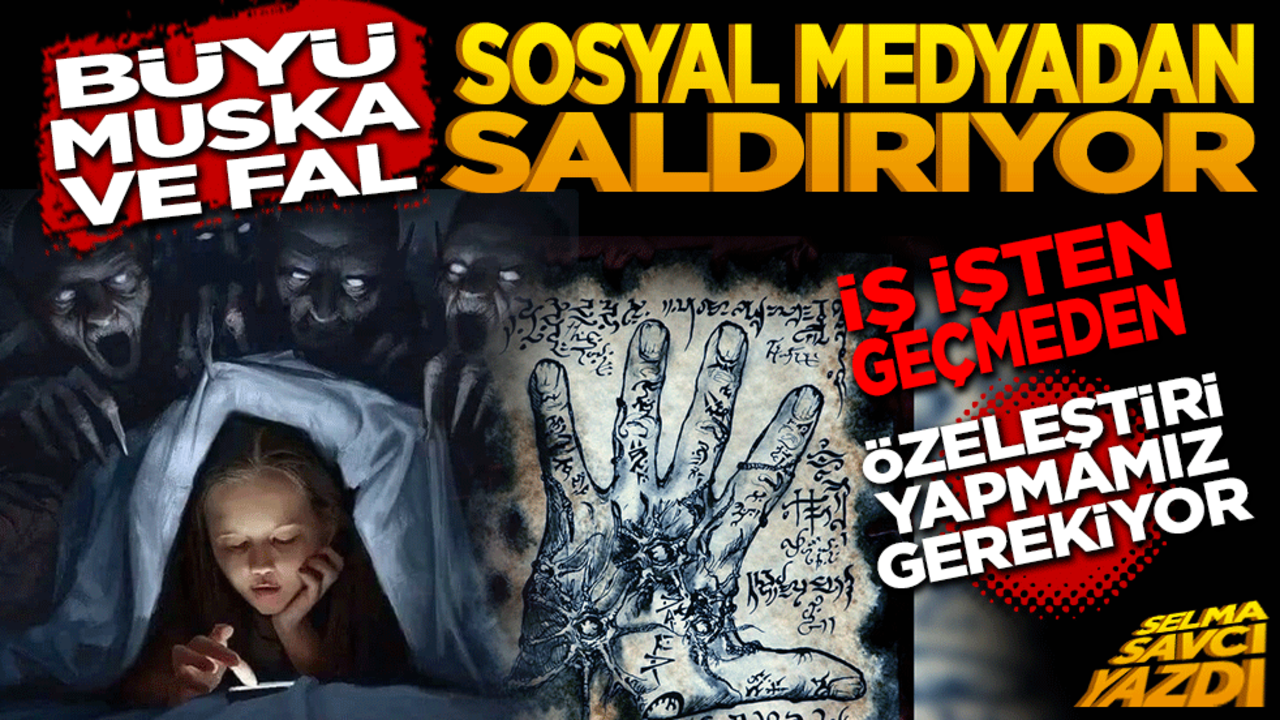 Fal, büyü ve muska Sosyal Medya’dan saldırıyor! İş işten geçmeden özeleştiri yapmamız gerekiyor