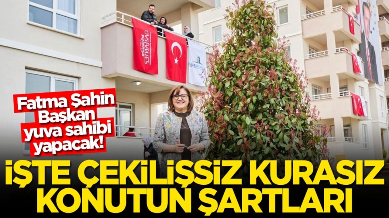 Fatma Şahin Başkan yuva sahibi yapacak! İşte çekilişsiz kurasız konutun şartları