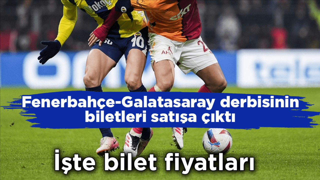 Fenerbahçe-Galatasaray derbisinin biletleri satışa çıktı!